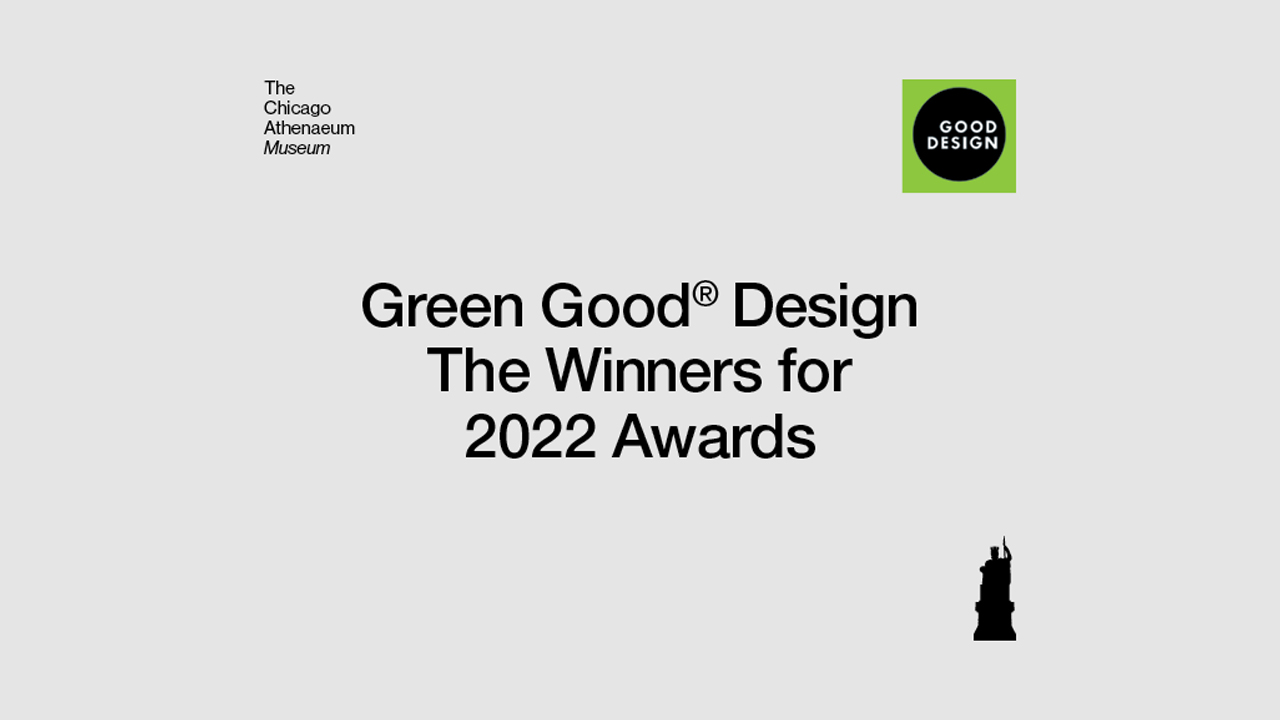 The Chicago Athenaeum Museum of Architecture and Design, Green Good Design, the winners for 2022 awards.